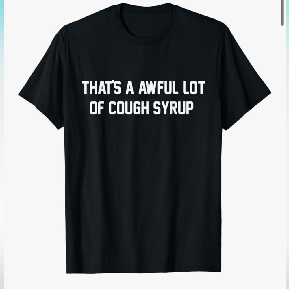 That's a awful lot of cough syrup shirt T-Shirt by Desdo Dubb Size Medium
